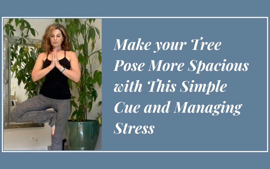 Make your Tree Pose More Spacious with This Simple Cue and Managing Stress