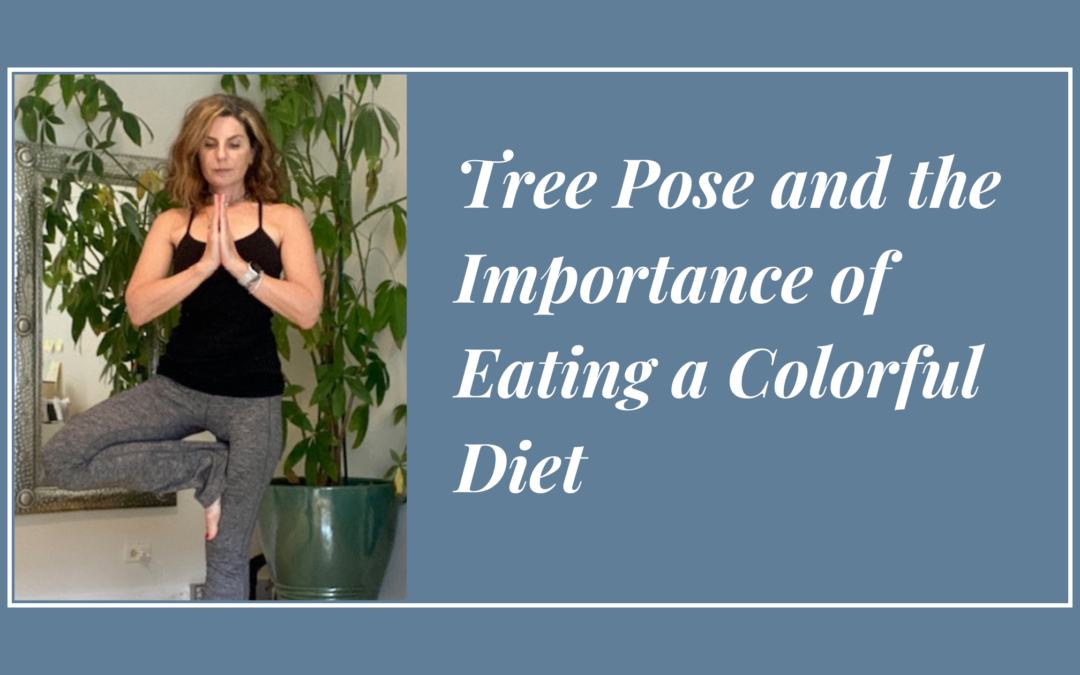 Tree Pose and the Importance of Eating a Colorful Diet