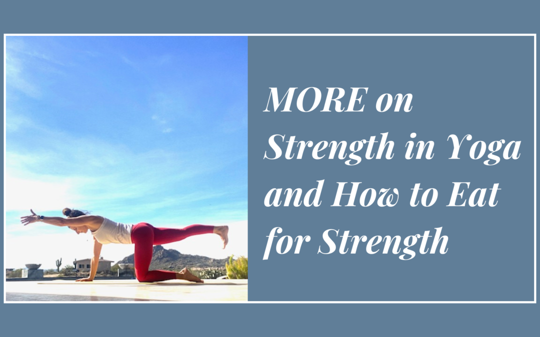 MORE on Strength in Yoga and How to Eat for Strength