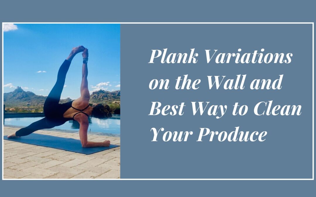 Plank Variations on the Wall and Best Way to Clean Your Produce